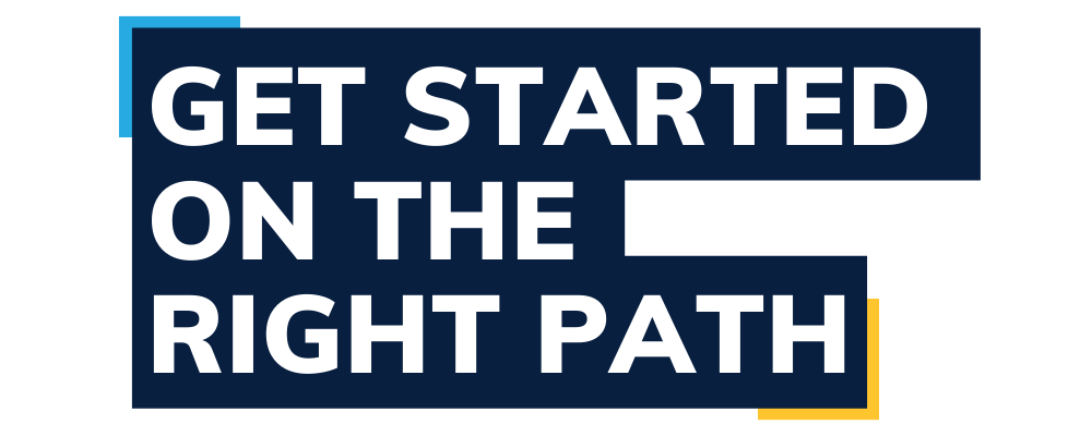 Get Started on the Right Path